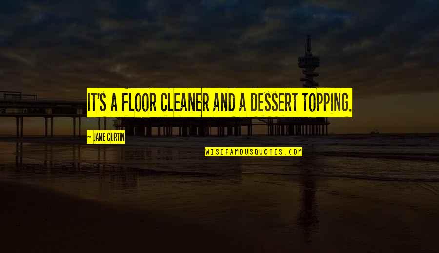 Cleaners Quotes By Jane Curtin: It's a floor cleaner and a dessert topping.