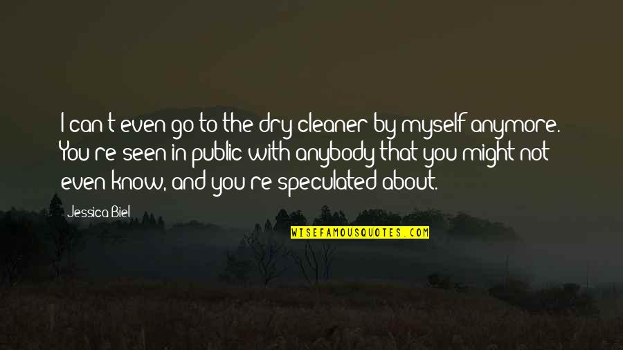 Cleaners Quotes By Jessica Biel: I can't even go to the dry cleaner