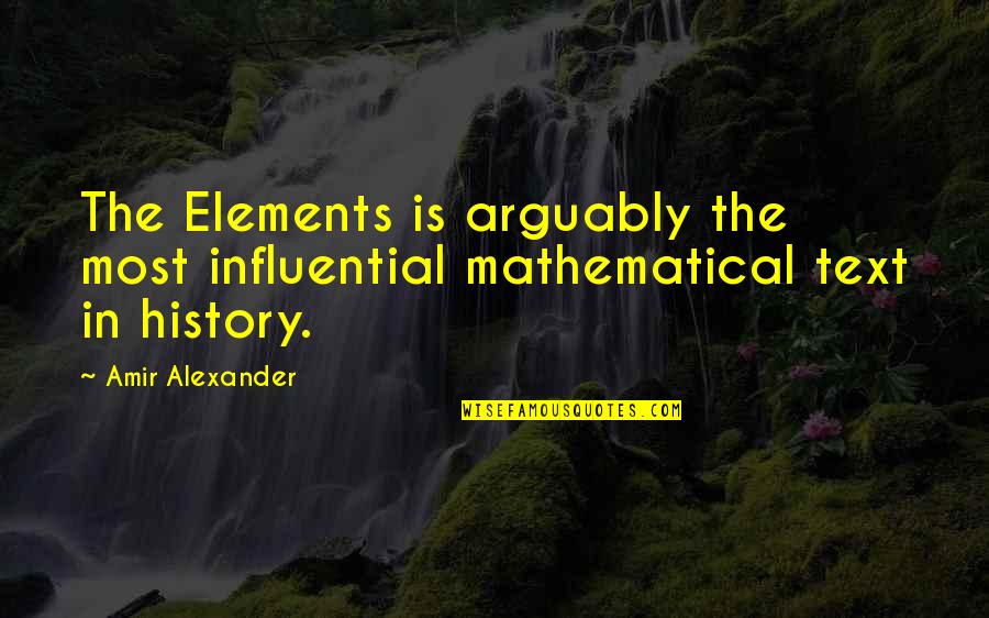 Cleanest Animal In The World Quotes By Amir Alexander: The Elements is arguably the most influential mathematical