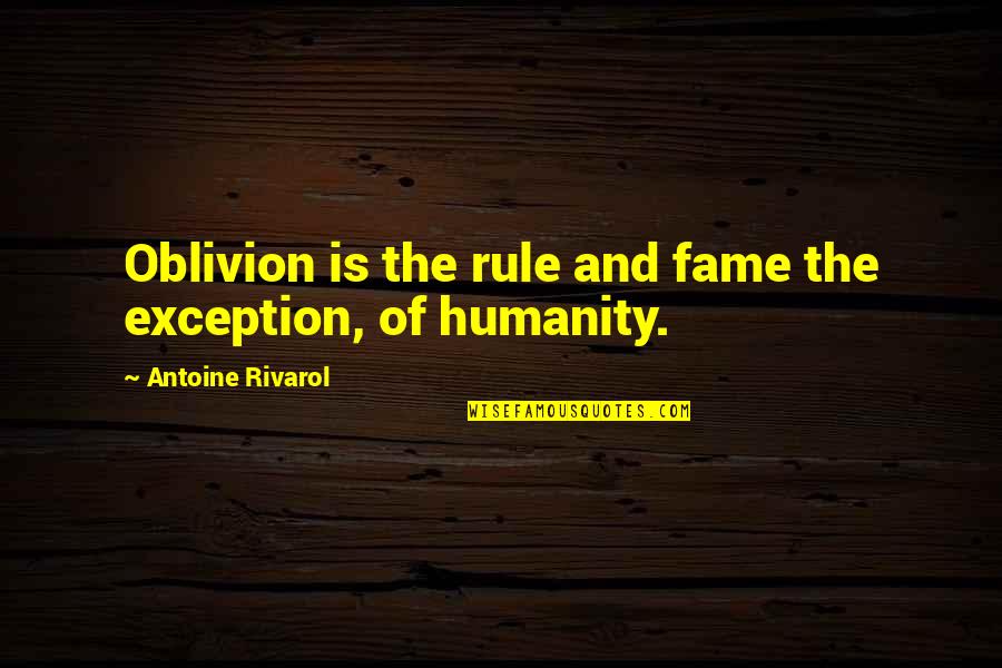 Cleanin Out My Closet Quotes By Antoine Rivarol: Oblivion is the rule and fame the exception,