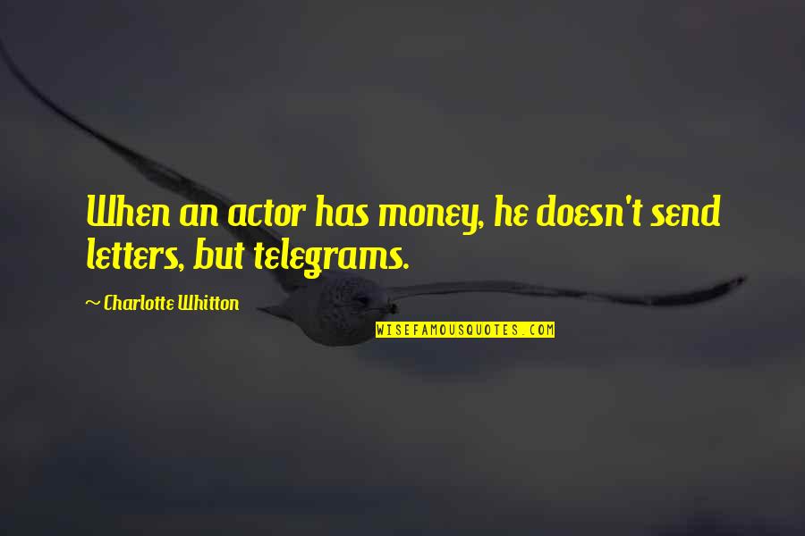 Cleaning At Work Quotes By Charlotte Whitton: When an actor has money, he doesn't send Cleaning At Work Quotes By Charlotte Whitton: When an actor has money, he doesn't send
