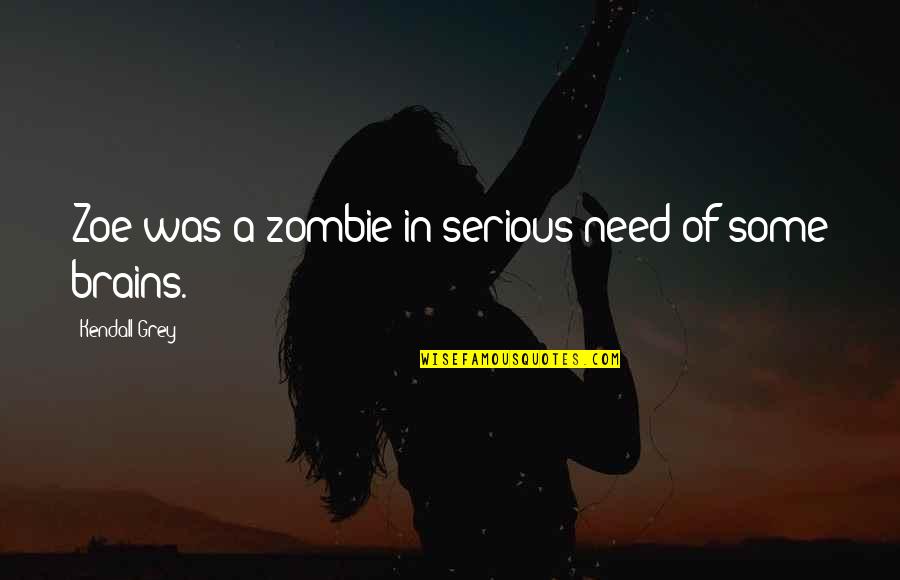 Cleaning Companies Quotes By Kendall Grey: Zoe was a zombie in serious need of
