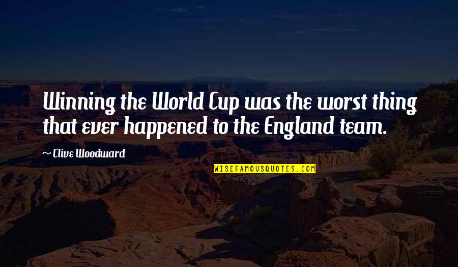 Cleaning Cupboard Quotes By Clive Woodward: Winning the World Cup was the worst thing