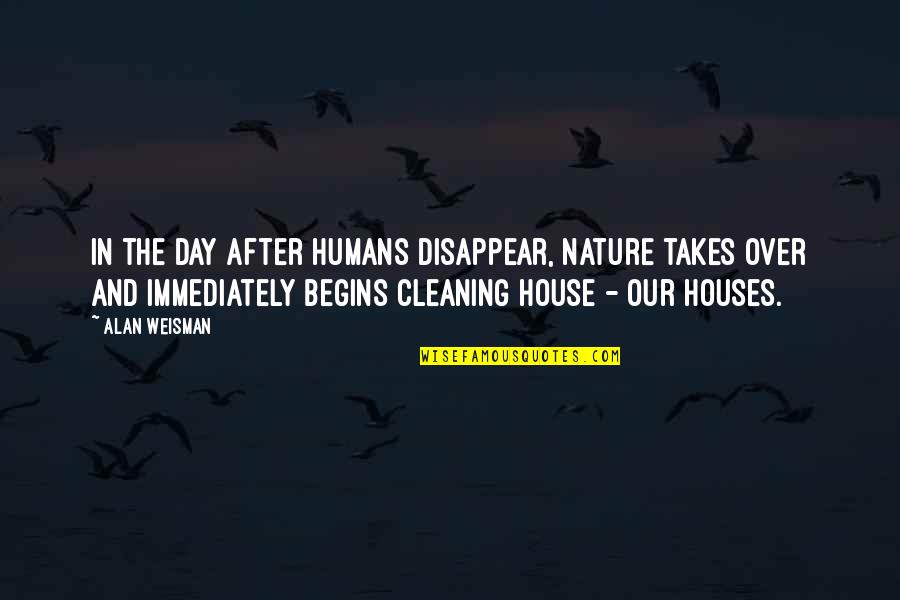 Cleaning Day Quotes By Alan Weisman: In the day after humans disappear, nature takes