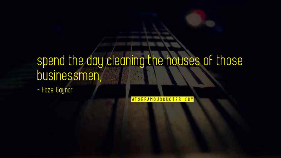 Cleaning Day Quotes By Hazel Gaynor: spend the day cleaning the houses of those