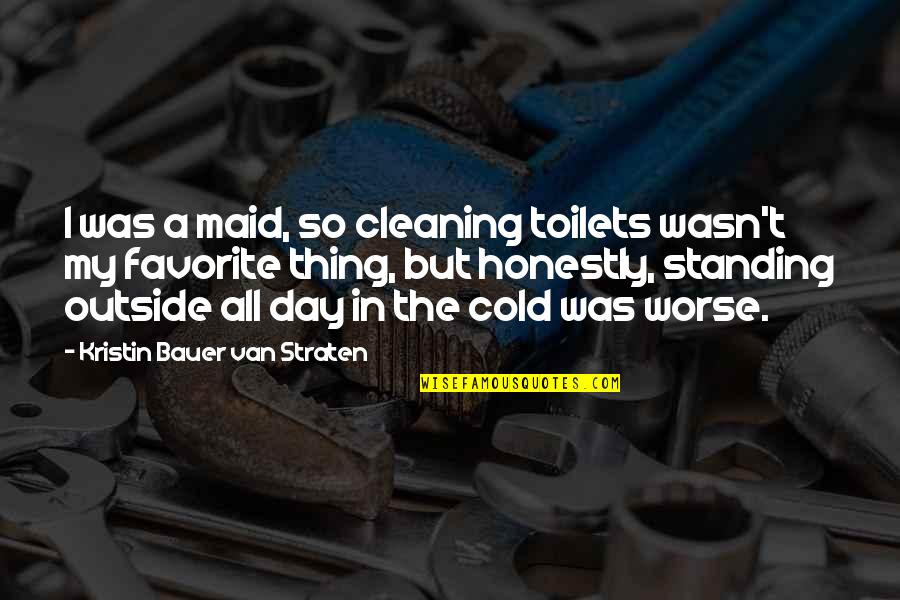 Cleaning Day Quotes By Kristin Bauer Van Straten: I was a maid, so cleaning toilets wasn't