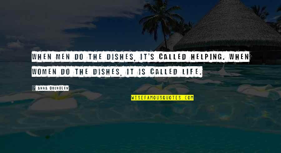 Cleaning Dishes Quotes By Anna Quindlen: When men do the dishes, it's called helping.