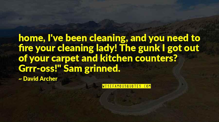 Cleaning Lady Quotes By David Archer: home, I've been cleaning, and you need to