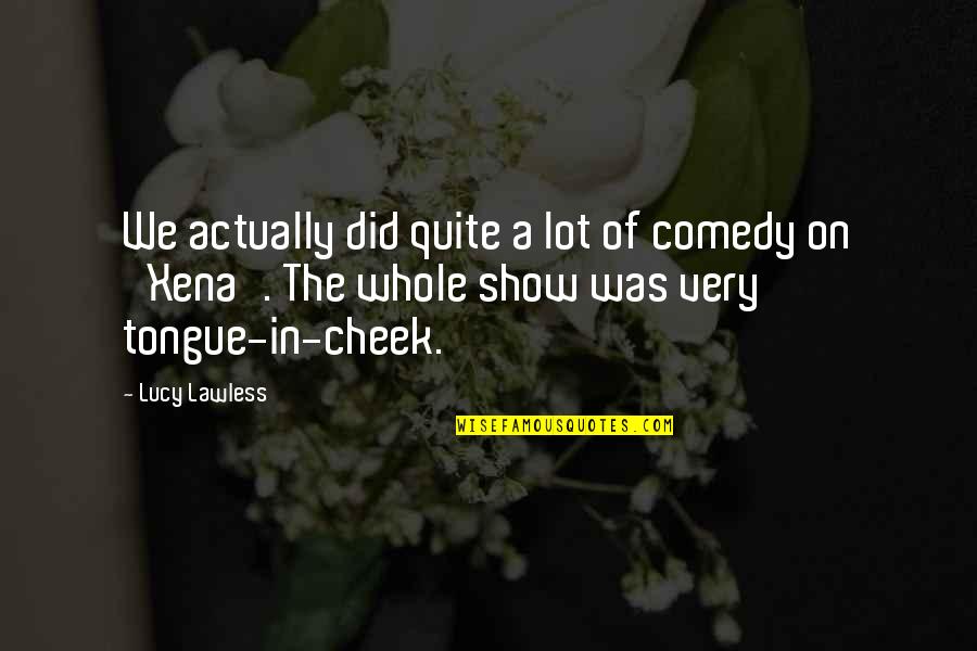 Cleaning Office Quotes By Lucy Lawless: We actually did quite a lot of comedy