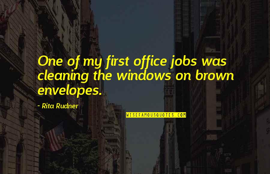 Cleaning Office Quotes By Rita Rudner: One of my first office jobs was cleaning