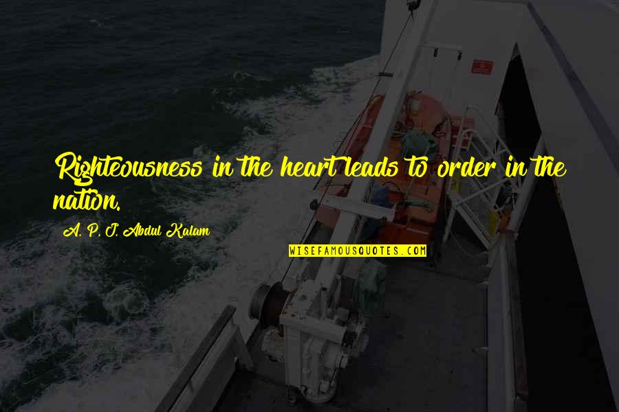 Cleaning Out Bad Friends And Getting Quotes By A. P. J. Abdul Kalam: Righteousness in the heart leads to order in Cleaning Out Bad Friends And Getting Quotes By A. P. J. Abdul Kalam: Righteousness in the heart leads to order in