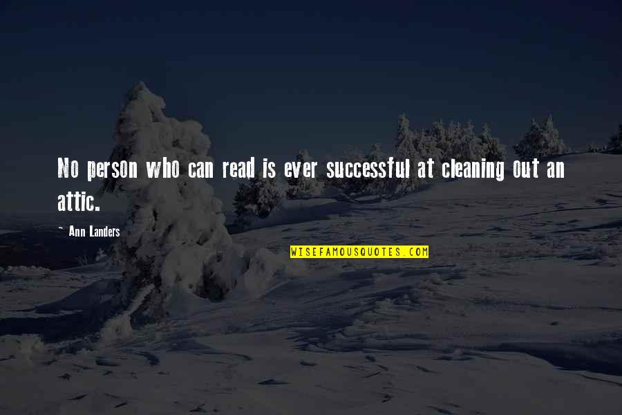 Cleaning Out Quotes By Ann Landers: No person who can read is ever successful