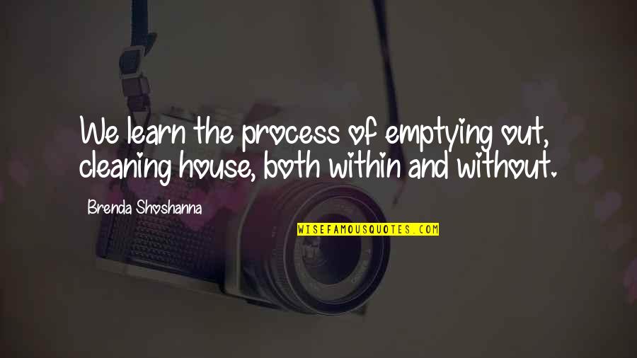 Cleaning Out Quotes By Brenda Shoshanna: We learn the process of emptying out, cleaning