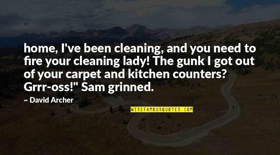 Cleaning Out Quotes By David Archer: home, I've been cleaning, and you need to