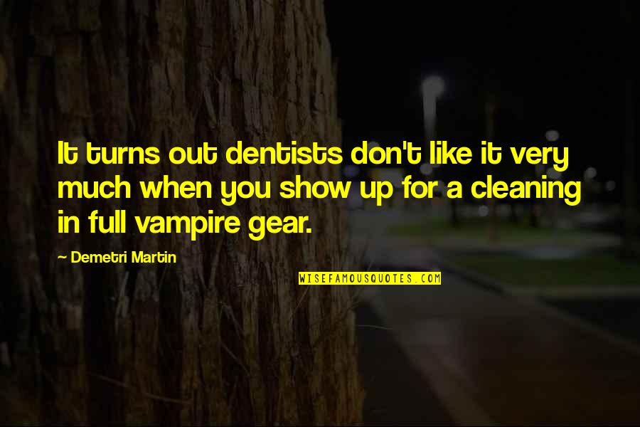 Cleaning Out Quotes By Demetri Martin: It turns out dentists don't like it very