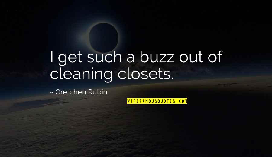Cleaning Out Quotes By Gretchen Rubin: I get such a buzz out of cleaning
