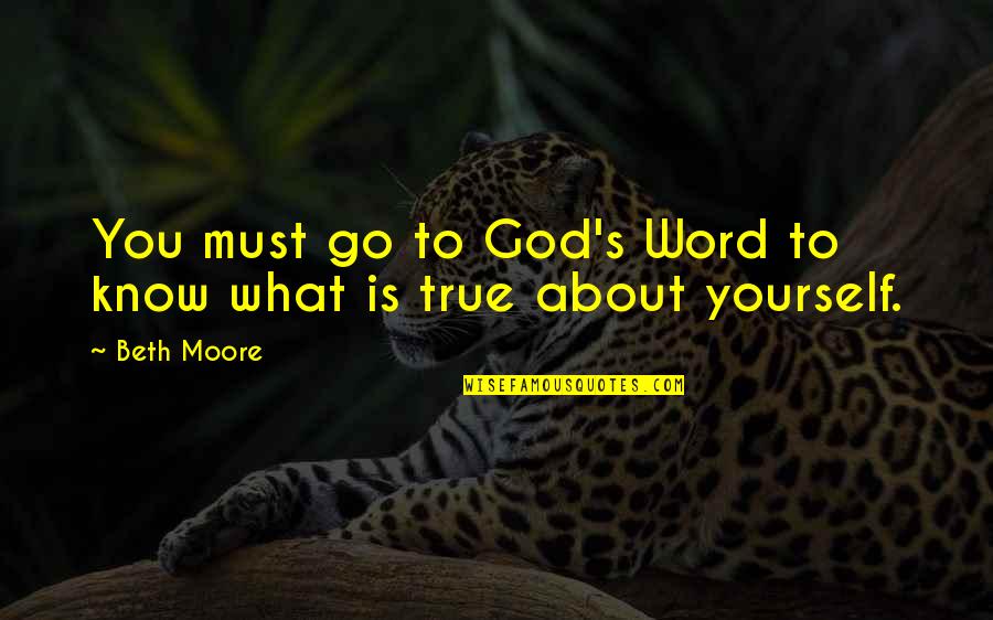 Cleaning Phrases Quotes By Beth Moore: You must go to God's Word to know
