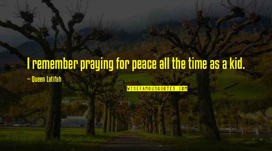 Cleaning Phrases Quotes By Queen Latifah: I remember praying for peace all the time