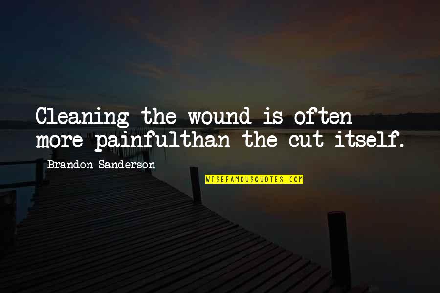 Cleaning Quotes By Brandon Sanderson: Cleaning the wound is often more painfulthan the