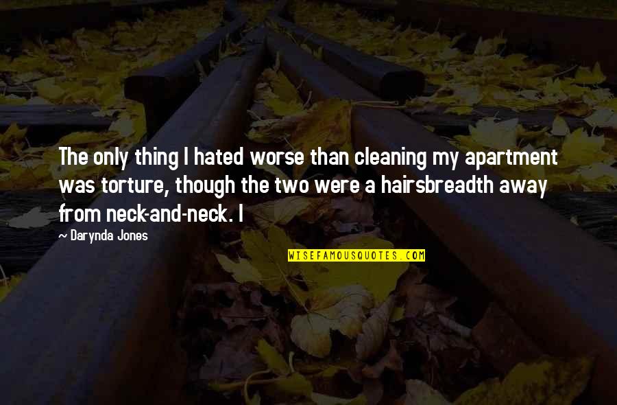 Cleaning Quotes By Darynda Jones: The only thing I hated worse than cleaning