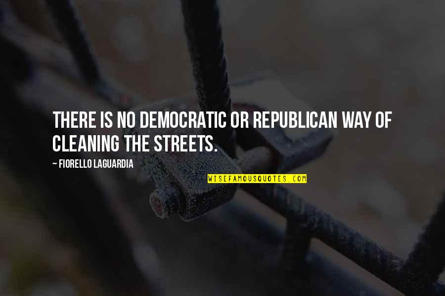 Cleaning Quotes By Fiorello LaGuardia: There is no Democratic or Republican way of