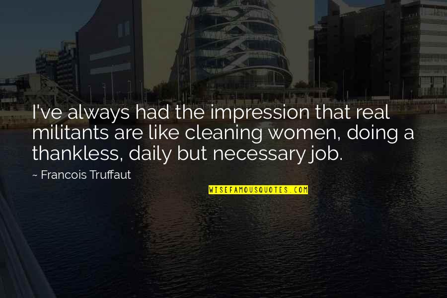 Cleaning Quotes By Francois Truffaut: I've always had the impression that real militants