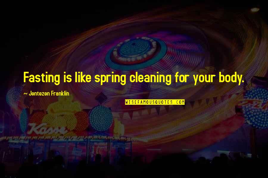 Cleaning Quotes By Jentezen Franklin: Fasting is like spring cleaning for your body.