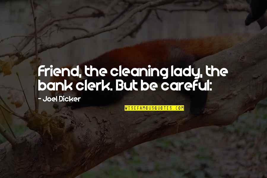 Cleaning Quotes By Joel Dicker: Friend, the cleaning lady, the bank clerk. But