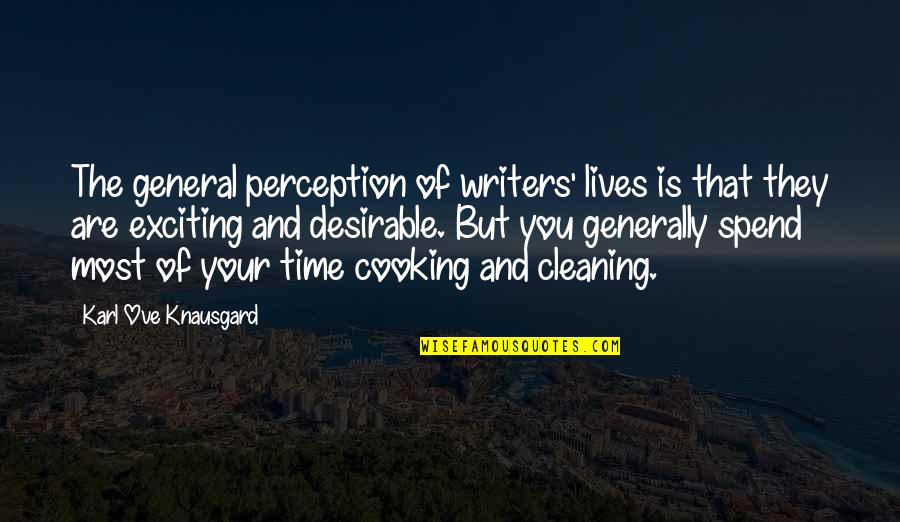 Cleaning Quotes By Karl Ove Knausgard: The general perception of writers' lives is that