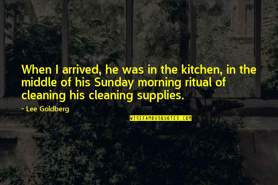 Cleaning Quotes By Lee Goldberg: When I arrived, he was in the kitchen,