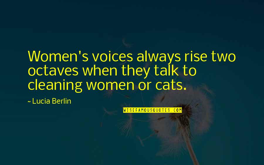 Cleaning Quotes By Lucia Berlin: Women's voices always rise two octaves when they