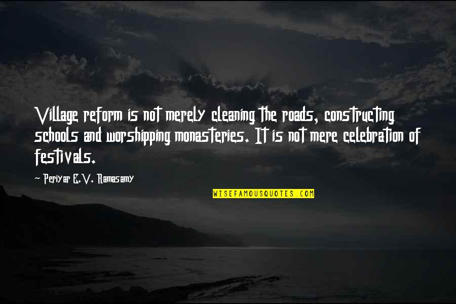 Cleaning Quotes By Periyar E.V. Ramasamy: Village reform is not merely cleaning the roads,