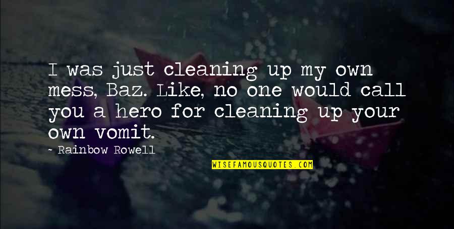 Cleaning Quotes By Rainbow Rowell: I was just cleaning up my own mess,