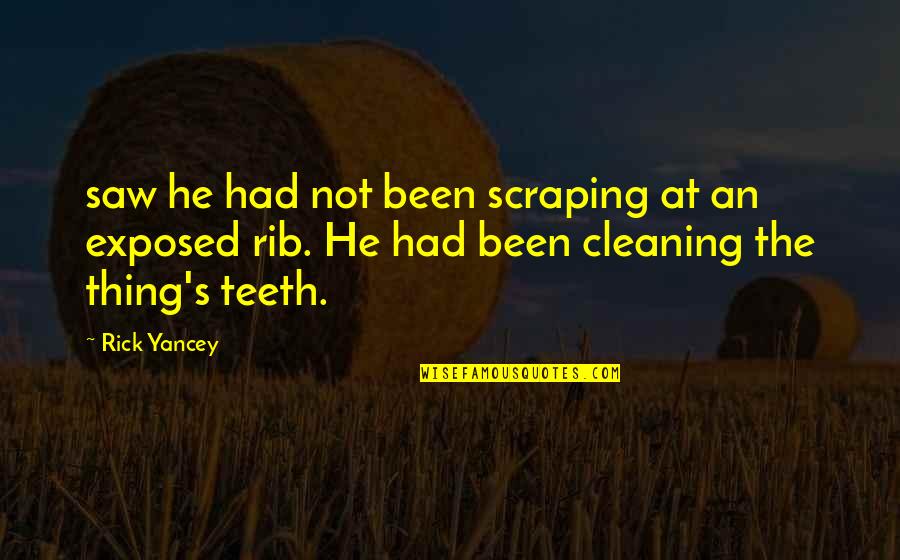 Cleaning Quotes By Rick Yancey: saw he had not been scraping at an