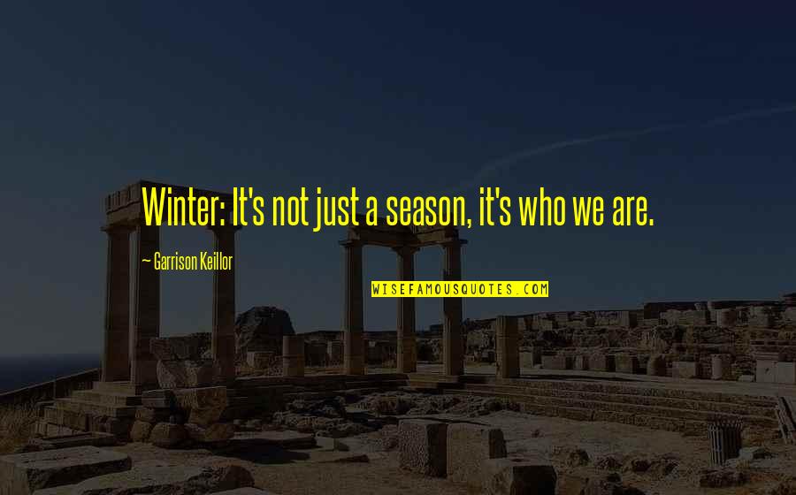 Cleaning School Quotes By Garrison Keillor: Winter: It's not just a season, it's who