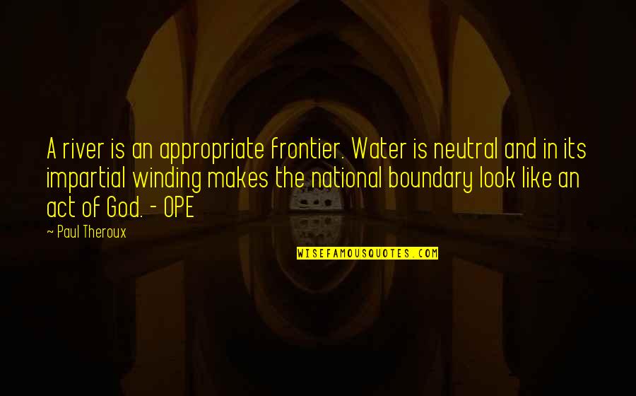 Cleaning Services Price Quotes By Paul Theroux: A river is an appropriate frontier. Water is