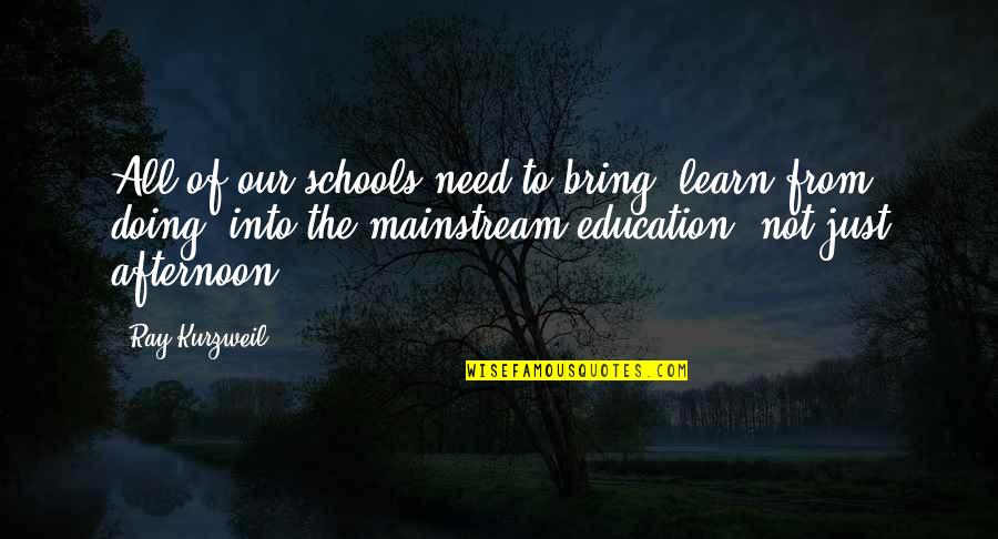 Cleaning The Kitchen Quotes By Ray Kurzweil: All of our schools need to bring 'learn