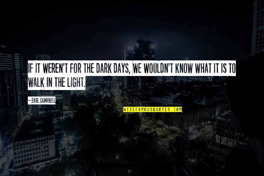 Cleaning The Ocean Quotes By Earl Campbell: If it weren't for the dark days, we