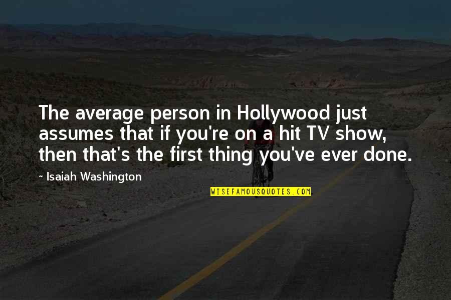 Cleaning Up Friends Quotes By Isaiah Washington: The average person in Hollywood just assumes that