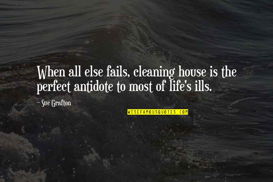 Cleaning Up Life Quotes By Sue Grafton: When all else fails, cleaning house is the