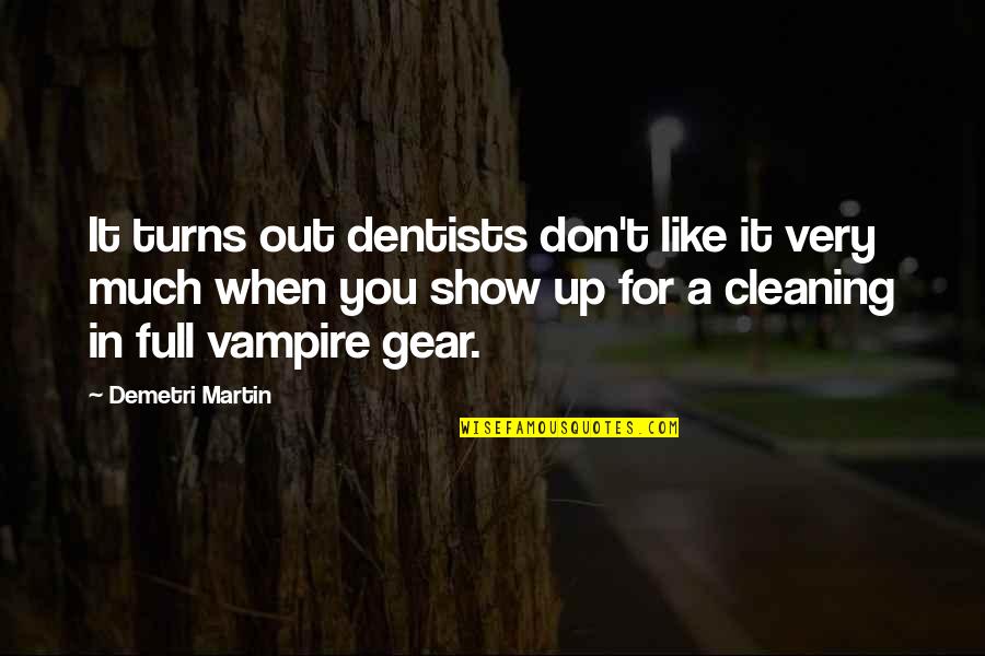 Cleaning Up Quotes By Demetri Martin: It turns out dentists don't like it very