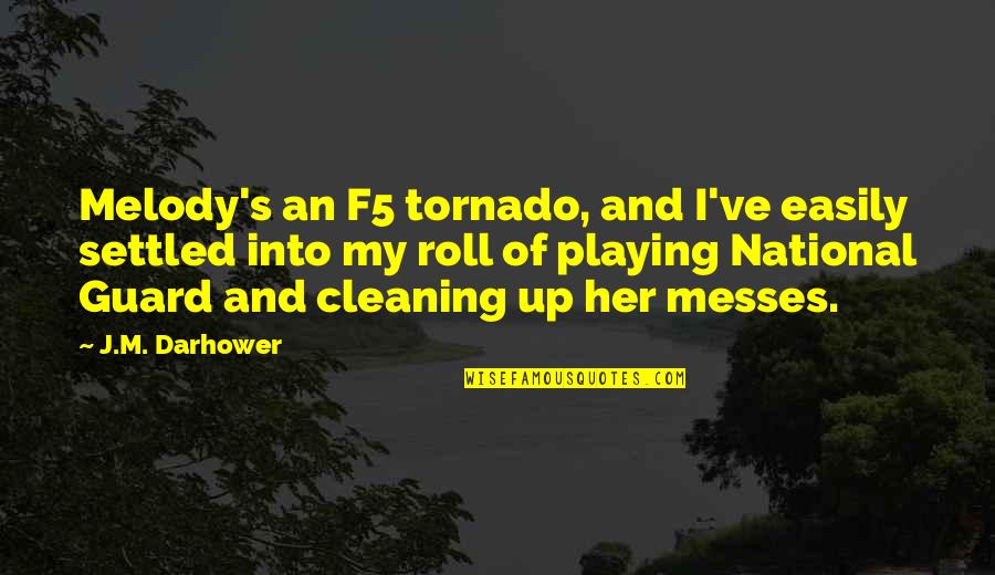 Cleaning Up Quotes By J.M. Darhower: Melody's an F5 tornado, and I've easily settled