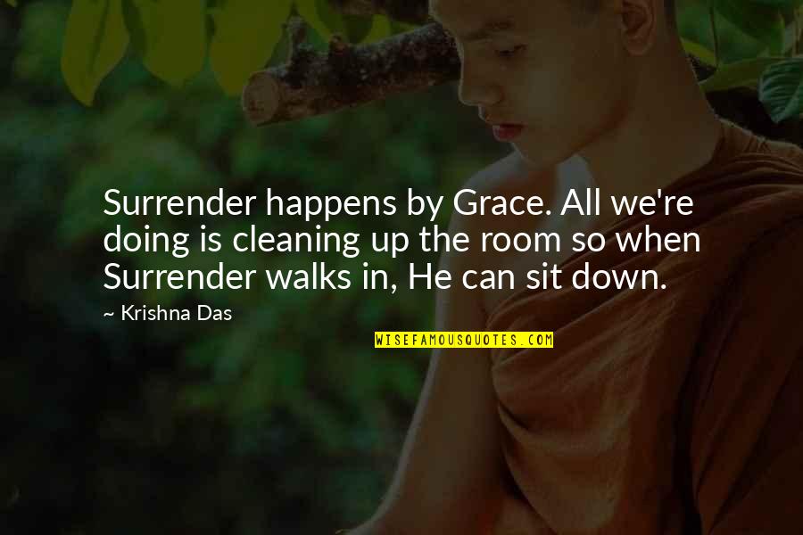 Cleaning Up Quotes By Krishna Das: Surrender happens by Grace. All we're doing is