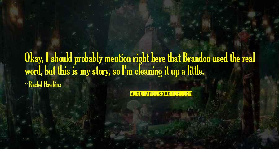 Cleaning Up Quotes By Rachel Hawkins: Okay, I should probably mention right here that Cleaning Up Quotes By Rachel Hawkins: Okay, I should probably mention right here that