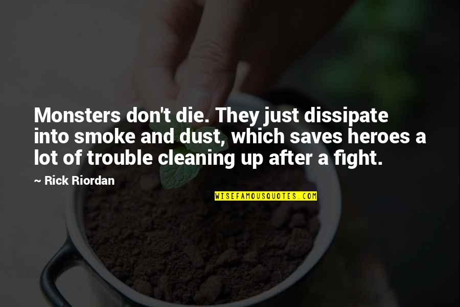 Cleaning Up Quotes By Rick Riordan: Monsters don't die. They just dissipate into smoke