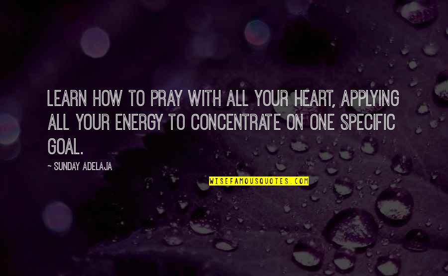 Cleaning Up Your Act Quotes By Sunday Adelaja: Learn how to pray with all your heart, Cleaning Up Your Act Quotes By Sunday Adelaja: Learn how to pray with all your heart,