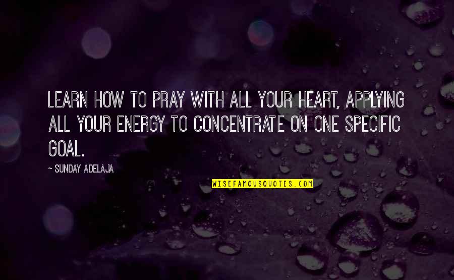 Cleaning Up Your Act Quotes By Sunday Adelaja: Learn how to pray with all your heart,