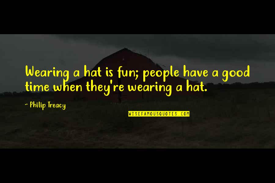 Cleaning Up Your House Quotes By Philip Treacy: Wearing a hat is fun; people have a