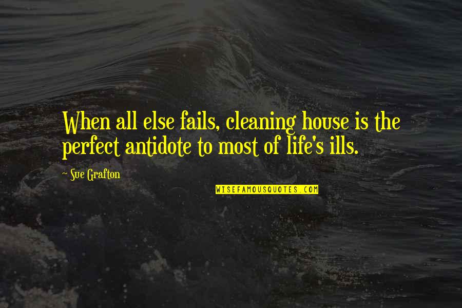 Cleaning Up Your Life Quotes By Sue Grafton: When all else fails, cleaning house is the