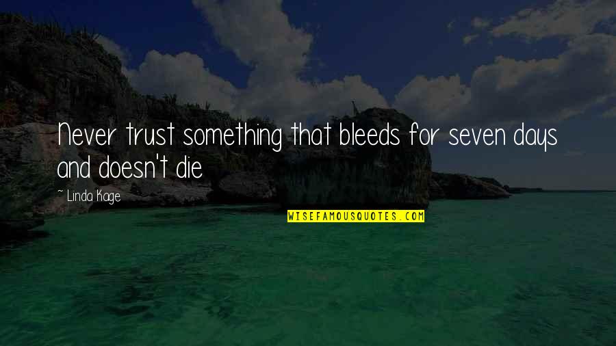 Cleaning Up Your Mental Mess Quotes By Linda Kage: Never trust something that bleeds for seven days